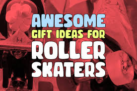 best gift ideas for roller skaters