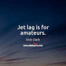 Enjoy reading and share 41 famous quotes about jet lag with everyone. Dick Clark Quotes Idlehearts