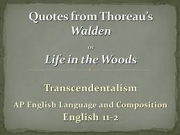57 quotes have been tagged as transcendentalism: Quotes From Thoreau S Walden Or Life In The Woods Ppt Video Online Download