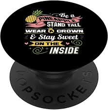 Enjoy reading and share 100 famous quotes about stand tall with everyone. Amazon Com Be A Pineapple Stand Tall Wear A Crown And Be Sweet Quote Popsockets Swappable Popgrip
