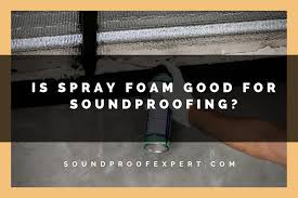 Is Spray Foam Good For Soundproofing