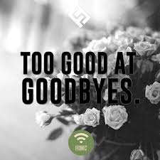 C gm baby, we don't stand a chance, it's sad but it's true. Too Good At Goodbyes Playlist By Ffconnect Spotify