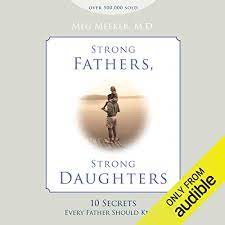 And i have watched daughters talk to fathers. Strong Fathers Strong Daughters By Meg Meeker Audiobook Audible Com