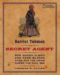Harriet Tubman, Secret Agent (Direct Mail Edition): How Daring Slaves and  Free Blacks Spied for the Union During the Civil War: Allen, Thomas B.,  Allen, Thomas: 9780792278894: Amazon.com: Books