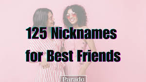 125 nicknames for best friends parade