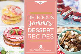 The best summer dessert recipes for sunny days. Delicious Summer Dessert Recipes For A Crowd The American Patriette