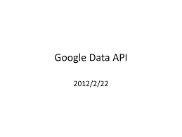 Ppt Google Data Api Powerpoint Presentation Free Download