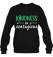Here is the source for the first six facts and findings, as well as for the latter 11. Kindness Is Contagious Tshirt Kindness Happiness Quote