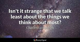 Stranger things is a show filled with enough quotes to leave any fan content. Charles Lindbergh Isn T It Strange That We Talk Least