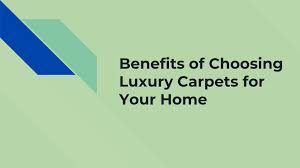 benefits of choosing luxury carpets