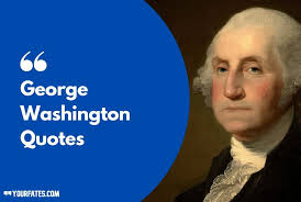 When a nation mistrusts its citizens with guns it is it sending a clear message. Best 50 Inspirational George Washington Quotes Yourfates
