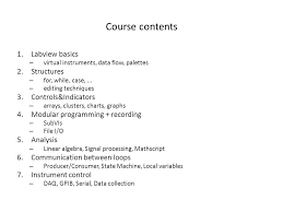 Course Contents 1 Labview Basics Virtual Instruments Data