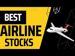 best airline stocks you need now you