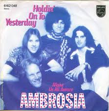 Ambrosia is a veteran soft rock group that became famous during the late 1970s and early 1980s. Holdin On To Yesterday Wikipedia
