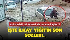 Ankara'daki sel felaketinde hayatını kaybetti! İşte İlkay Yiğit'in son  sözleri...