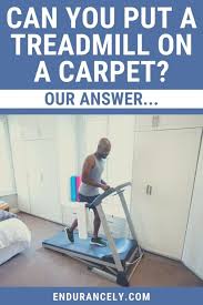 can you put a treadmill on a carpet