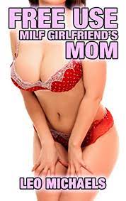 Free Use MILF Girlfriend's Mom: Older Woman Younger Man Freeuse Erotica by  Leo Michaels | Goodreads