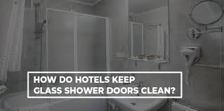 Hotels Keep Glass Shower Doors Clean