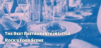 restaurants in little rock s food scene