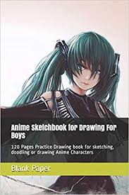 We did not find results for: Anime Sketchbook For Drawing For Boys 120 Pages Practice Drawing Book For Sketching Doodling Or Drawing Anime Characters Paper Blank 9781709322372 Amazon Com Books
