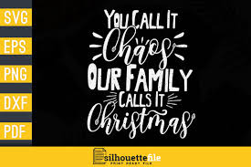 You Call It Chaos Our Family Calls It Christmas Graphic By Silhouettefile Creative Fabrica