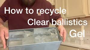 clear ballistics gel recycling and