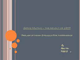 PPT - Sepoy Mutiny – the revolt of 1857 Prelude of Indian Struggle For  Independence PowerPoint Presentation - ID:2383684