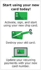 (atm cards must be mailed, however.) finally, you can also report a damaged, lost or stolen visa® credit, debit or atm card and request a new card by calling us: Activate Your New Chip Card Today Td Bank