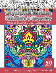 Relaxing fun for all ages. Amazon Com Coloring Books For Grownups Mythical Indian Mandala Tapestry Mandalas Geometric Coloring Pages Anti Stress Art Therapy Books Volume 24 9781530713783 Mandala Mythical Books