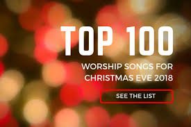 Top 100 Worship Songs For Christmas Eve 2018 Praisecharts