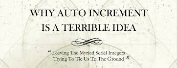 why auto increment is a terrible idea