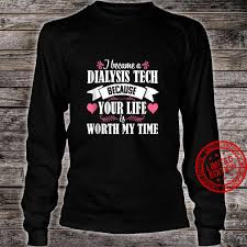 I am saying that one can avoid dialysis if s. Dialysis Technician Tech Cute Quote Nephrology Kidney Shirt