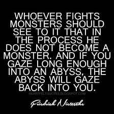 Be the first to contribute! Whoever Fights Monsters Should See To It That In The Process He Does Not Become A Monster Heartfelt Love And Life Quotes