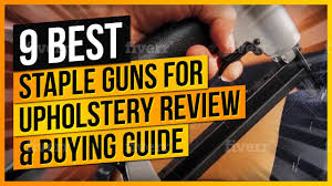 9 Best Staple Guns For Upholstery Buying Guide For