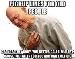Pickup lines for old people Grandpa: Hey baby, you better call ... via Relatably.com
