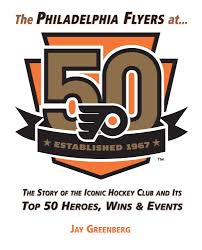 The Philadelphia Flyers At 50 The Story Of The Iconic