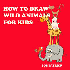 You can draw anything from the delicate butterfly to the majestic elephant with envato tuts+! How To Draw Wild Animals For Kids Step By Step Drawing Guide For Kids To Draw More Than 70 Wild Animals In Easy Steps By Bob Patrick