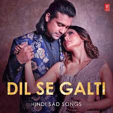 dil se galti hindi sad songs songs