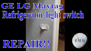 Ge Lg Maytag Refrigerator Light Switch Repair