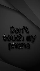 dont touch my phone dont my phone