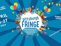 Pittsburgh Fringe Festival! Bloomfield Garfield...