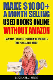 Over the years, amazon has greatly expanded, selling millions of different products and opening numerous fulfillment centers (inventory warehouses) around the world. Make 1000 A Month Selling Used Books Online Without Amazon Easy Ways To Make Extra Money With Websites That Pay Cash For Books By Michael J Jung