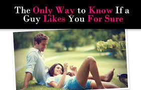exactly how to know if a guy likes you