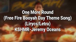 Download lagu & video mp4. One More Round Free Fire Booyah Day Theme Song ØªØ­Ù…ÙŠÙ„ Download Mp4 Mp3