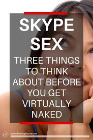 Skype Sex 3 Things Consider Before Getting Virtually Naked