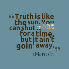 The best quotes of all time are the ones that resonate with people in a way that the world will never forget them. Elvis Presley S Quote About Truth Is Like The Sun