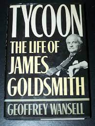 Tycoon: The Life of James Goldsmith: Wansell, Geoffrey: 9780689118173:  Amazon.com: Books
