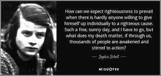 Photo and edit by myself. Top 24 Quotes By Sophie Scholl A Z Quotes