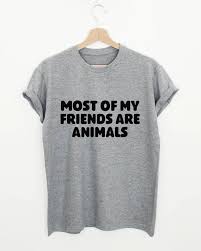 Most Of My Friends Are Animals Shirt Funny Animal Lover T Shirt Pet Owner Shirt Vegan T Shirt