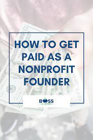 Even though a nonprofit organization itself cannot earn a taxable profit, the staff who run it can receive a taxable salary. How To Get Paid As A Nonprofit Founder Boss On A Budget Build A Strong Nonprofit Turn Your Passion Into Mission